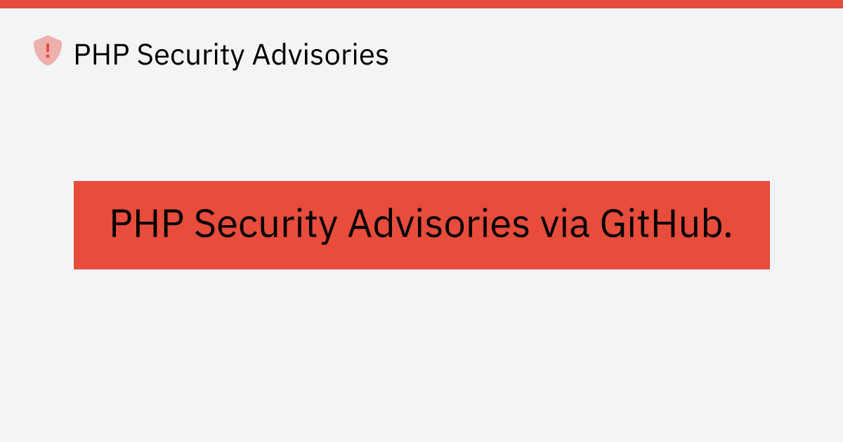 Advisories via GitHub - PHP Security Advisories